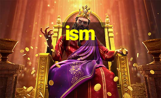 ism