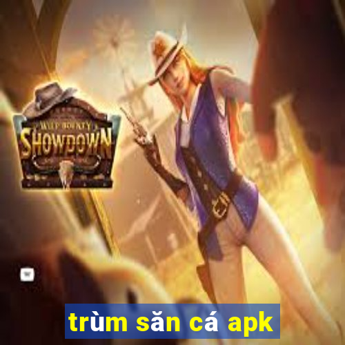 trùm săn cá apk