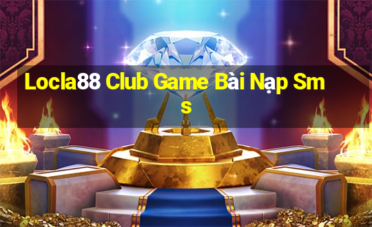 Locla88 Club Game Bài Nạp Sms