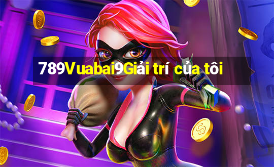 789Vuabai9Giải trí của tôi