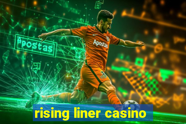 rising liner casino