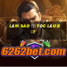 làm sao để tóc lâu bết