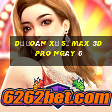 Dự Đoán Xổ Số max 3d pro ngày 6