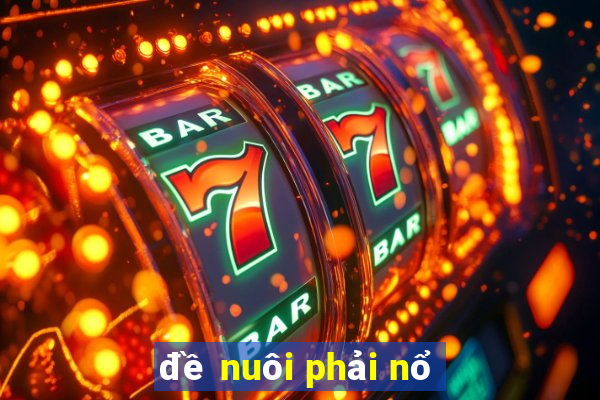 đề nuôi phải nổ