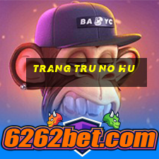 trang tru no hu