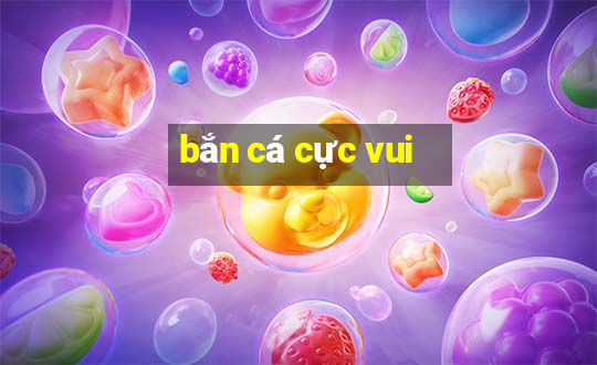 bắn cá cực vui