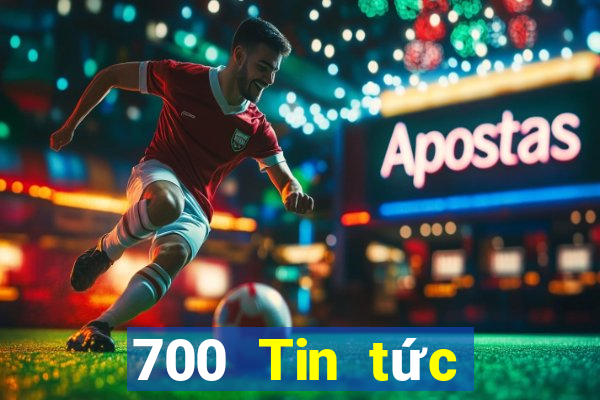 700 Tin tức đầy đủ