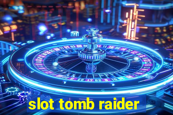 slot tomb raider