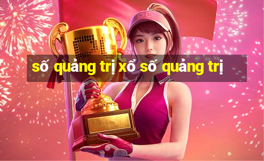 số quảng trị xổ số quảng trị