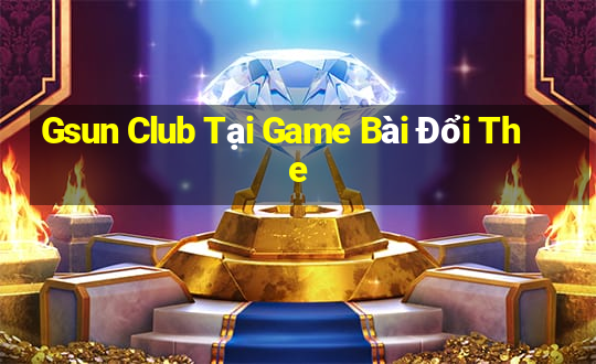 Gsun Club Tại Game Bài Đổi The