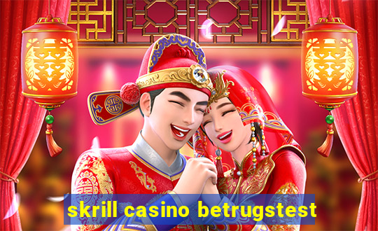 skrill casino betrugstest