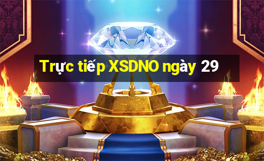 Trực tiếp XSDNO ngày 29