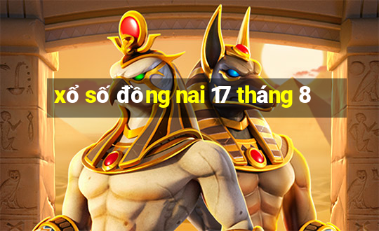 xổ số đồng nai 17 tháng 8