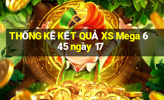 THỐNG KÊ KẾT QUẢ XS Mega 6 45 ngày 17