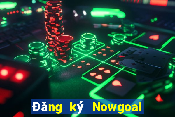 Đăng ký Nowgoal Nhận 120k