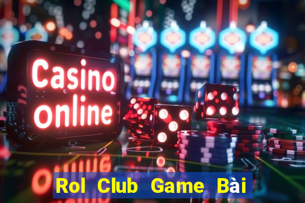 Rol Club Game Bài 3 Cây Đổi Thưởng