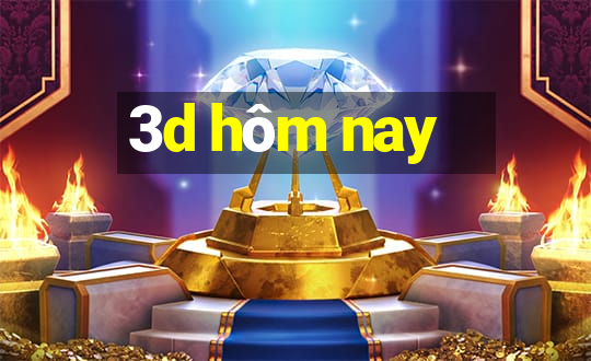 3d hôm nay