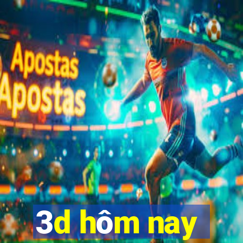 3d hôm nay