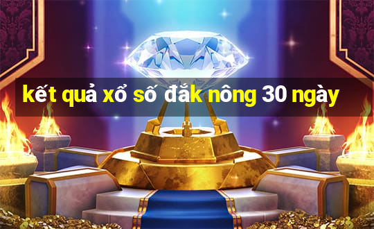 kết quả xổ số đắk nông 30 ngày