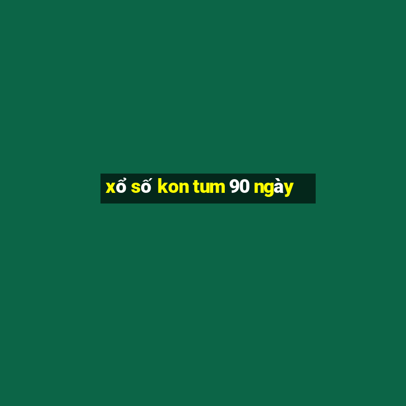 xổ số kon tum 90 ngày