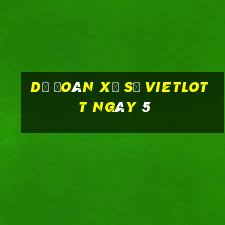 Dự Đoán Xổ Số vietlott ngày 5