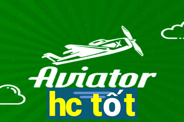 hc tốt