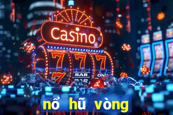 nổ hũ vòng quay may mắn