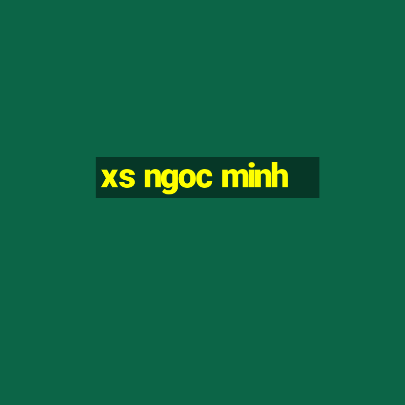 xs ngoc minh