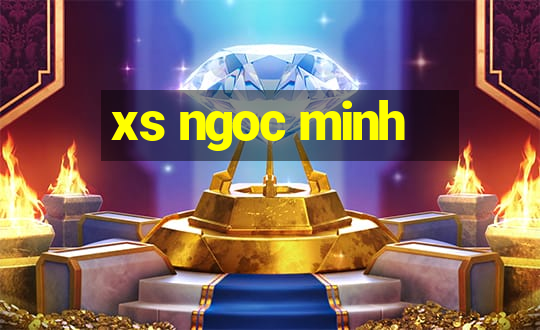 xs ngoc minh