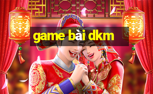 game bài dkm