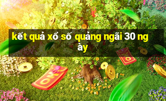 kết quả xổ số quảng ngãi 30 ngày