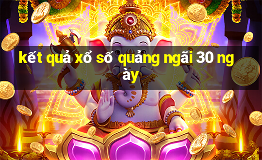 kết quả xổ số quảng ngãi 30 ngày