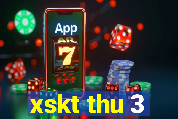 xskt thu 3