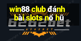 win88 club đánh bài slots nổ hũ