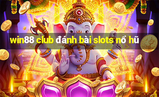 win88 club đánh bài slots nổ hũ