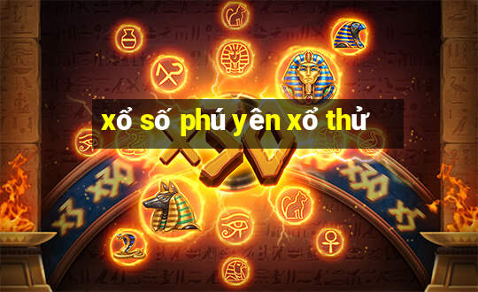 xổ số phú yên xổ thử