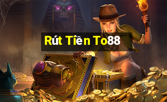 Rút Tiền To88