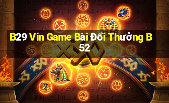 B29 Vin Game Bài Đổi Thưởng B52