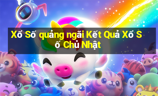 Xổ Số quảng ngãi Kết Quả Xổ Số Chủ Nhật