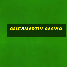 gale&martin casino