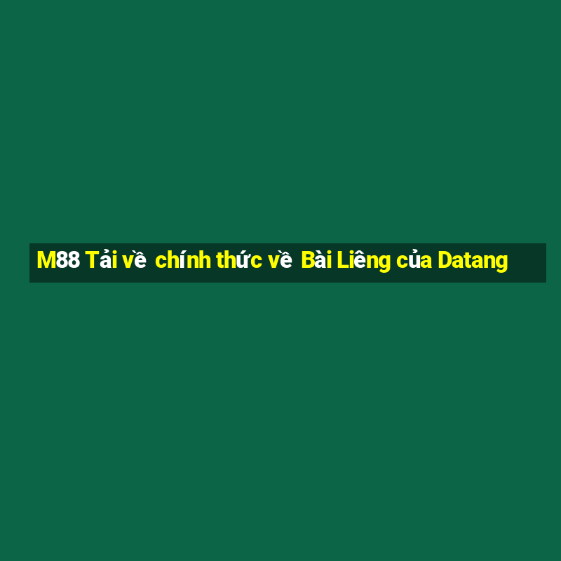 M88 Tải về chính thức về Bài Liêng của Datang