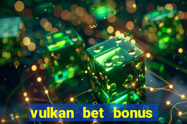 vulkan bet bonus bez depozytu