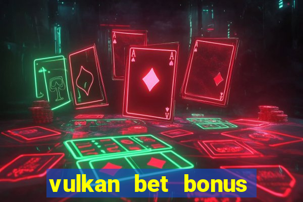 vulkan bet bonus bez depozytu