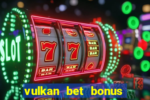 vulkan bet bonus bez depozytu