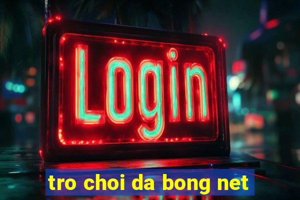 tro choi da bong net