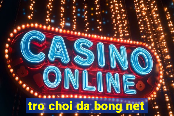 tro choi da bong net