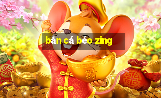 bắn cá béo zing