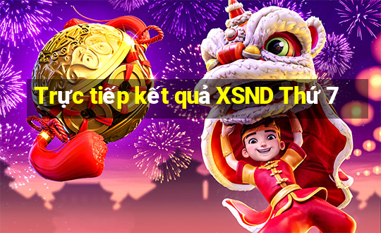 Trực tiếp kết quả XSND Thứ 7