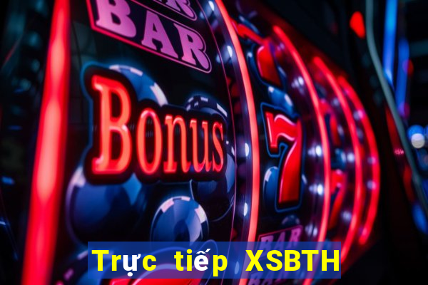 Trực tiếp XSBTH Thứ 7