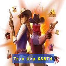 Trực tiếp XSBTH Thứ 7